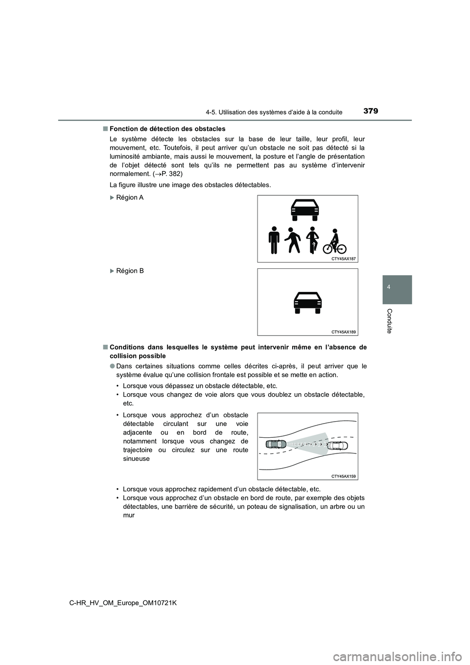 TOYOTA C-HR 2022 Notices Demploi (in French) 3794-5. Utilisation des systèmes d’aide à la conduite
4
Conduite
C-HR_HV_OM_Europe_OM10721K
■ Fonction de détection des obstacles
Le système détecte les obstacles sur la base de le TOYOTA C-HR 2022 Notices Demploi (in French) 3794-5. Utilisation des systèmes d’aide à la conduite
4
Conduite
C-HR_HV_OM_Europe_OM10721K
■ Fonction de détection des obstacles
Le système détecte les obstacles sur la base de le