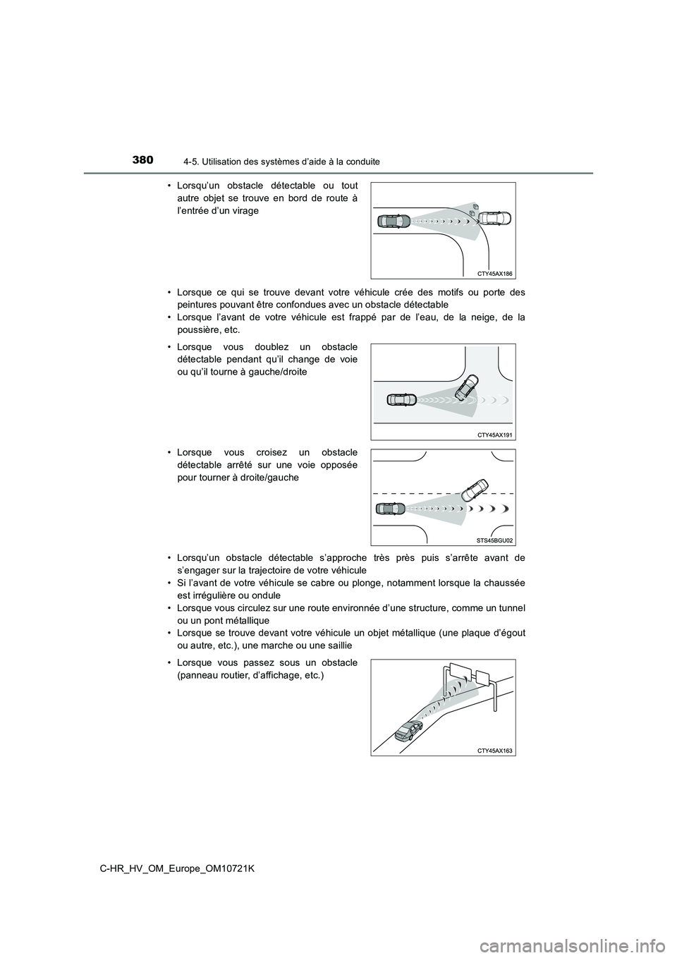 TOYOTA C-HR 2022 Notices Demploi (in French) 3804-5. Utilisation des systèmes d’aide à la conduite
C-HR_HV_OM_Europe_OM10721K
• Lorsque ce qui se trouve devant votre véhicule crée des motifs ou porte des
peintures pouvant TOYOTA C-HR 2022 Notices Demploi (in French) 3804-5. Utilisation des systèmes d’aide à la conduite
C-HR_HV_OM_Europe_OM10721K
• Lorsque ce qui se trouve devant votre véhicule crée des motifs ou porte des
peintures pouvant