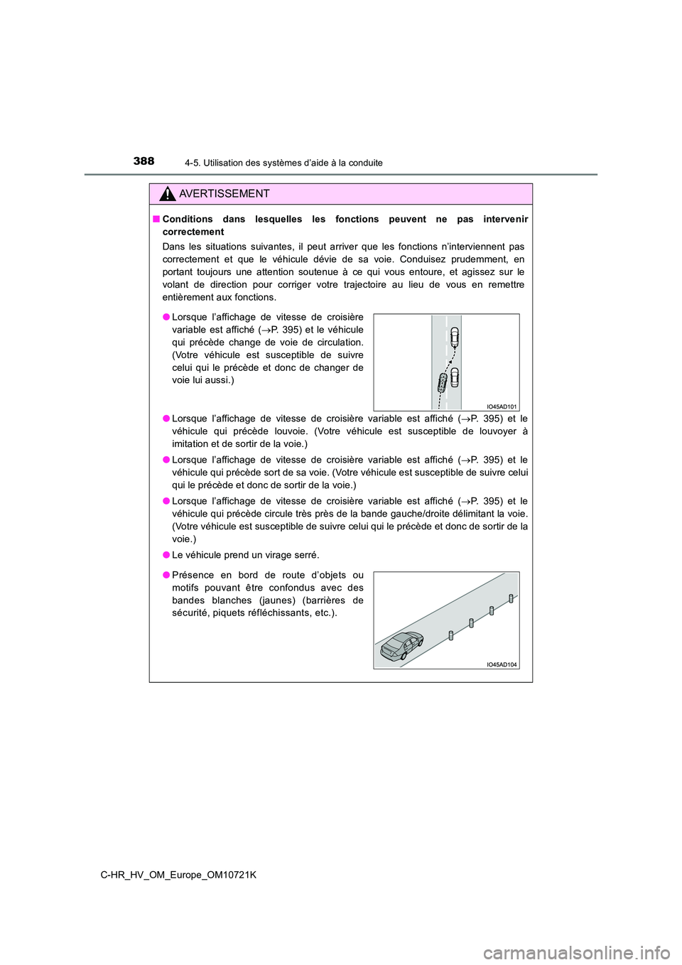 TOYOTA C-HR 2022 Notices Demploi (in French) 3884-5. Utilisation des systèmes d’aide à la conduite
C-HR_HV_OM_Europe_OM10721K
AVERTISSEMENT
■Conditions dans lesquelles les fonctions peuvent ne pas intervenir
correctement
Dans le TOYOTA C-HR 2022 Notices Demploi (in French) 3884-5. Utilisation des systèmes d’aide à la conduite
C-HR_HV_OM_Europe_OM10721K
AVERTISSEMENT
■Conditions dans lesquelles les fonctions peuvent ne pas intervenir
correctement
Dans le