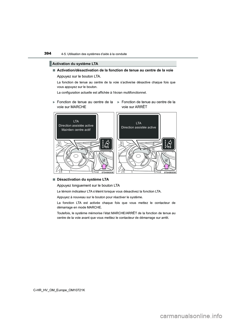 TOYOTA C-HR 2022 Notices Demploi (in French) 3944-5. Utilisation des systèmes d’aide à la conduite
C-HR_HV_OM_Europe_OM10721K
■Activation/désactivation de la fo nction de tenue au centre de la voie
Appuyez sur le bouton LTA.
La fonctio TOYOTA C-HR 2022 Notices Demploi (in French) 3944-5. Utilisation des systèmes d’aide à la conduite
C-HR_HV_OM_Europe_OM10721K
■Activation/désactivation de la fo nction de tenue au centre de la voie
Appuyez sur le bouton LTA.
La fonctio