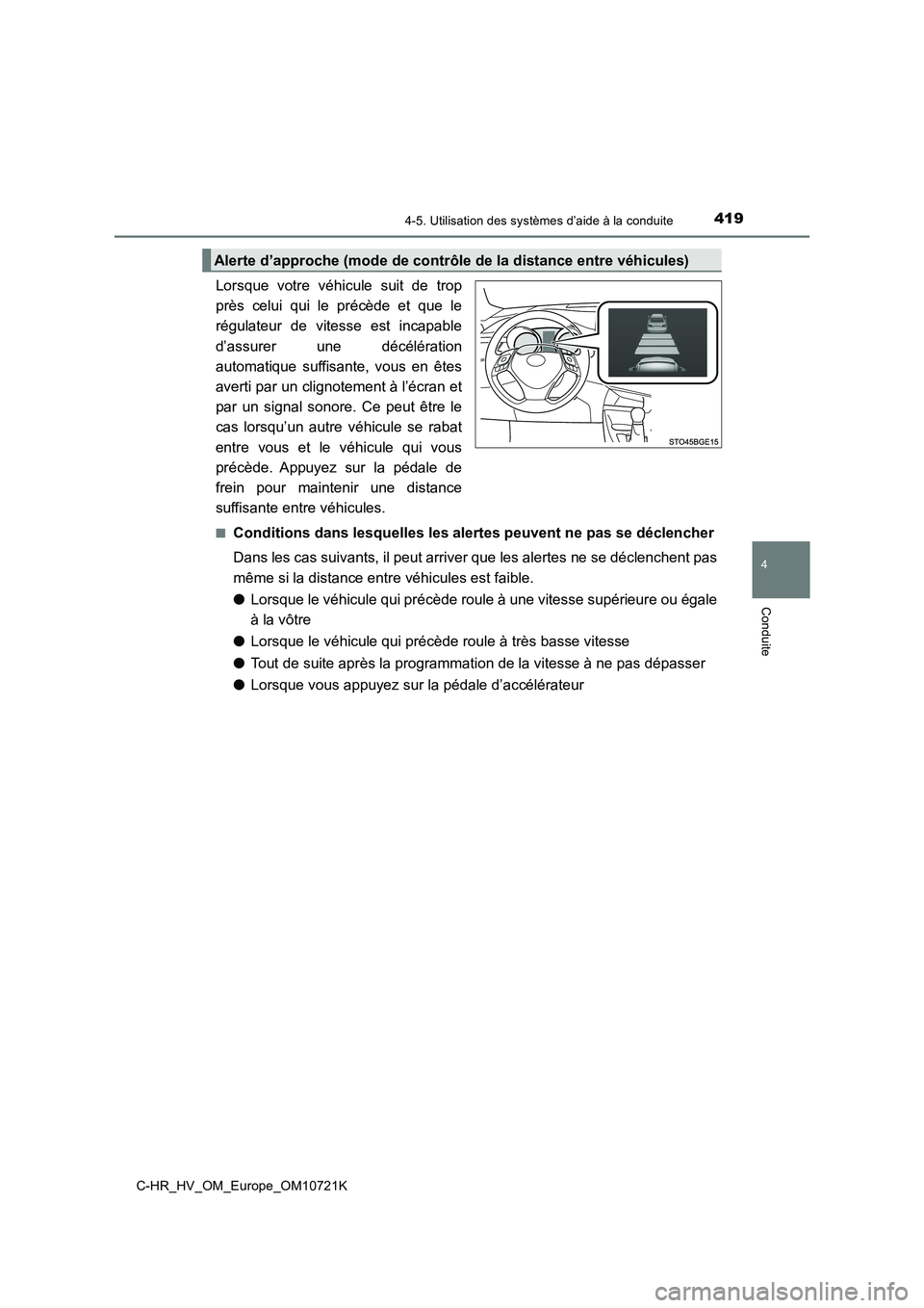 TOYOTA C-HR 2022 Notices Demploi (in French) 4194-5. Utilisation des systèmes d’aide à la conduite
4
Conduite
C-HR_HV_OM_Europe_OM10721K
Lorsque votre véhicule suit de trop
près celui qui le précède et que le
régulateur de TOYOTA C-HR 2022 Notices Demploi (in French) 4194-5. Utilisation des systèmes d’aide à la conduite
4
Conduite
C-HR_HV_OM_Europe_OM10721K
Lorsque votre véhicule suit de trop
près celui qui le précède et que le
régulateur de