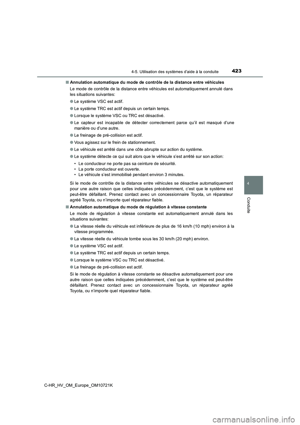 TOYOTA C-HR 2022  Notices Demploi (in French) 4234-5. Utilisation des systèmes d’aide à la conduite
4
Conduite
C-HR_HV_OM_Europe_OM10721K 
■ Annulation automatique du mode de contrôle de la distance entre véhicules 
Le mode de contrôle d
