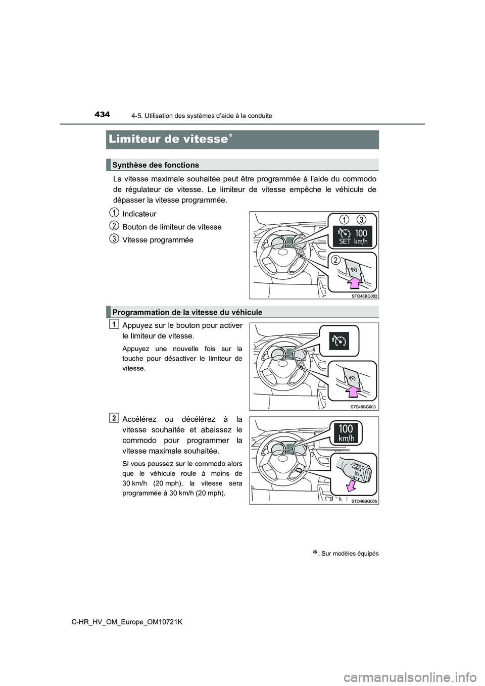 TOYOTA C-HR 2022  Notices Demploi (in French) 4344-5. Utilisation des systèmes d’aide à la conduite
C-HR_HV_OM_Europe_OM10721K
Limiteur de vitesse
La  vitesse  maximale  souhaitée  peut  être  programmée  à  l’aide  du commodo 
de  r