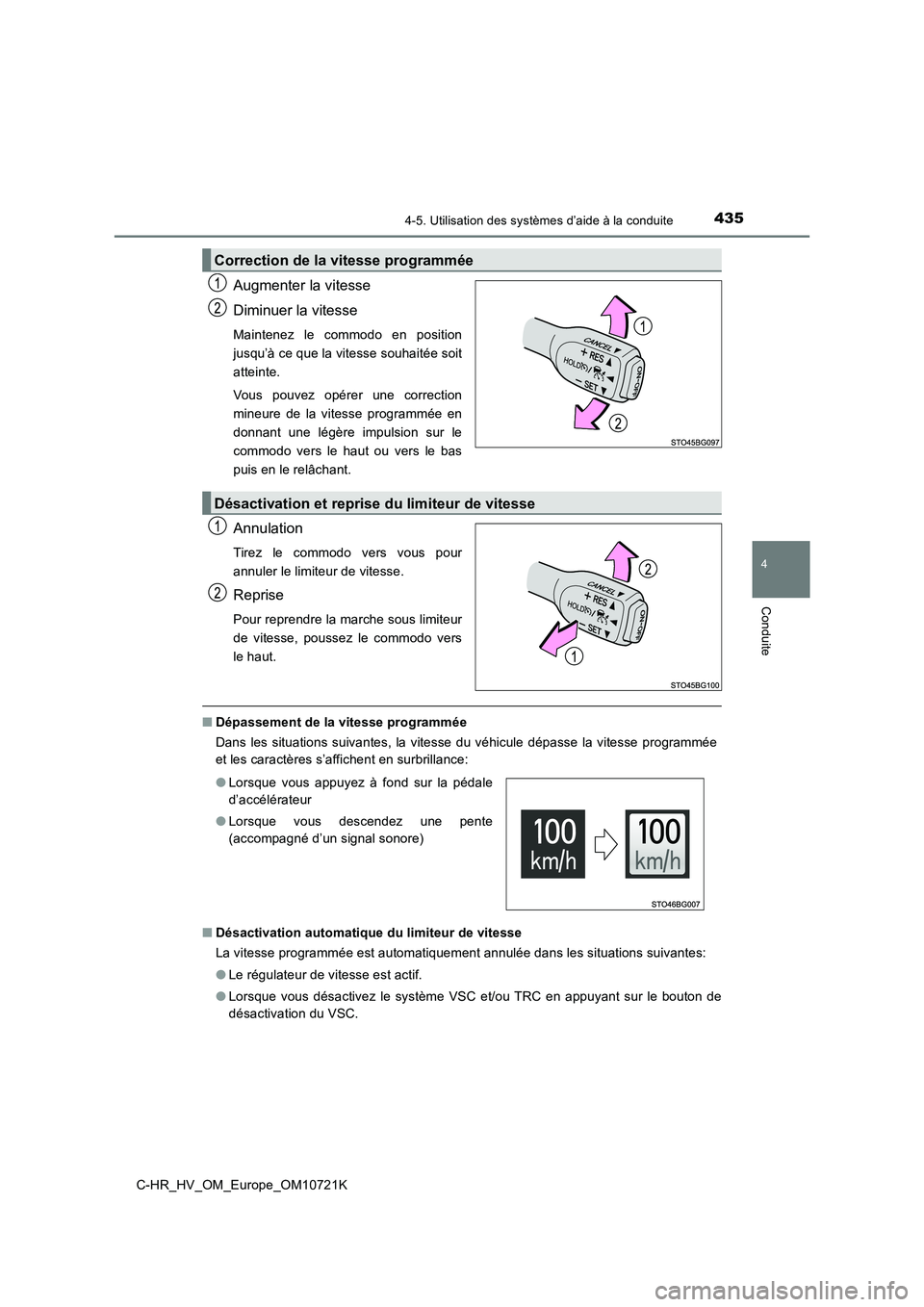 TOYOTA C-HR 2022 Notices Demploi (in French) 4354-5. Utilisation des systèmes d’aide à la conduite
4
Conduite
C-HR_HV_OM_Europe_OM10721K
Augmenter la vitesse
Diminuer la vitesse
Maintenez le commodo en position
jusqu’à ce que la vit TOYOTA C-HR 2022 Notices Demploi (in French) 4354-5. Utilisation des systèmes d’aide à la conduite
4
Conduite
C-HR_HV_OM_Europe_OM10721K
Augmenter la vitesse
Diminuer la vitesse
Maintenez le commodo en position
jusqu’à ce que la vit