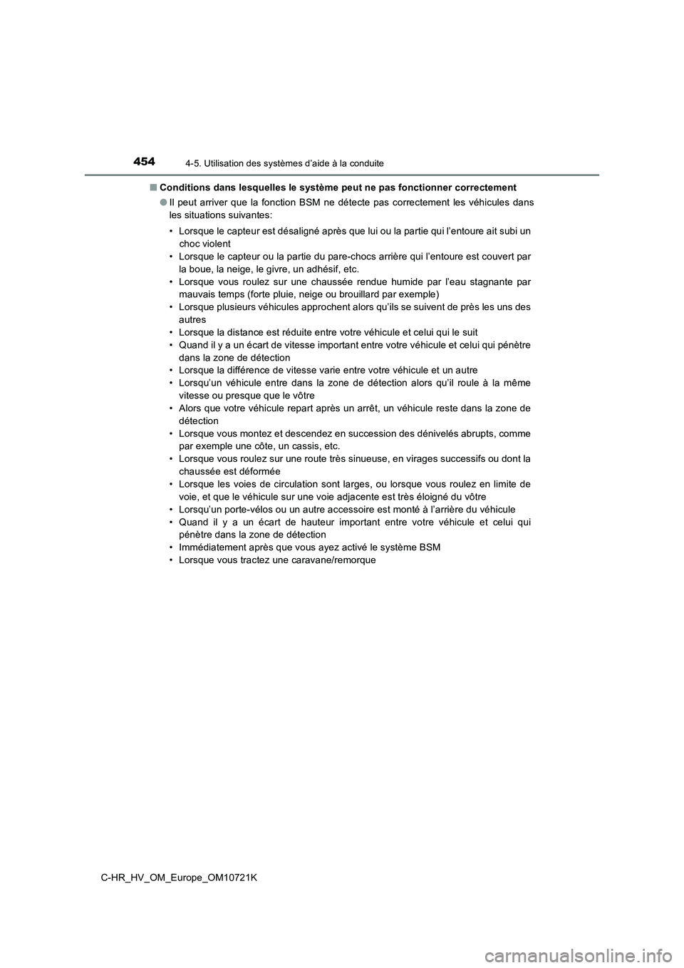 TOYOTA C-HR 2022  Notices Demploi (in French) 4544-5. Utilisation des systèmes d’aide à la conduite
C-HR_HV_OM_Europe_OM10721K 
■ Conditions dans lesquelles le système peut ne pas fonctionner correctement 
● Il  peut arriver que la  fonc