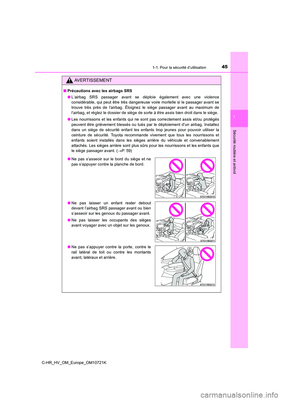 TOYOTA C-HR 2022 Notices Demploi (in French) 451-1. Pour la sécurité d’utilisation
1
Sécurité routière et antivol
C-HR_HV_OM_Europe_OM10721K
AVERTISSEMENT
■Précautions avec les airbags SRS
● L’airbag SRS passager avant se dé TOYOTA C-HR 2022 Notices Demploi (in French) 451-1. Pour la sécurité d’utilisation
1
Sécurité routière et antivol
C-HR_HV_OM_Europe_OM10721K
AVERTISSEMENT
■Précautions avec les airbags SRS
● L’airbag SRS passager avant se dé