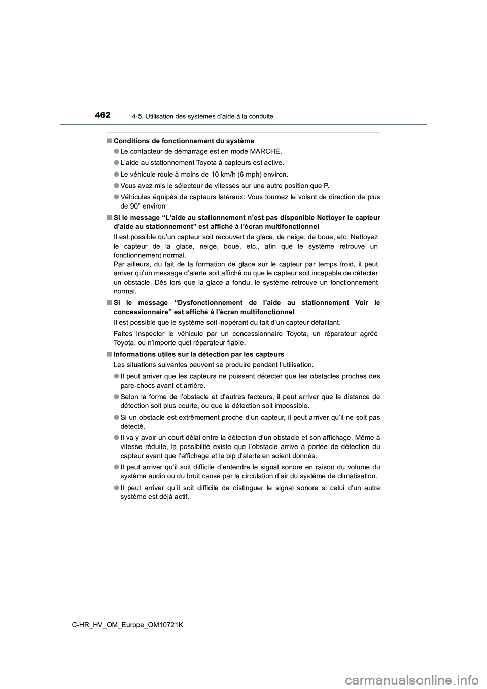 TOYOTA C-HR 2022 Notices Demploi (in French) 4624-5. Utilisation des systèmes d’aide à la conduite
C-HR_HV_OM_Europe_OM10721K
■Conditions de fonctionnement du système
● Le contacteur de démarrage est en mode MARCHE.
● L’aide au s TOYOTA C-HR 2022 Notices Demploi (in French) 4624-5. Utilisation des systèmes d’aide à la conduite
C-HR_HV_OM_Europe_OM10721K
■Conditions de fonctionnement du système
● Le contacteur de démarrage est en mode MARCHE.
● L’aide au s
