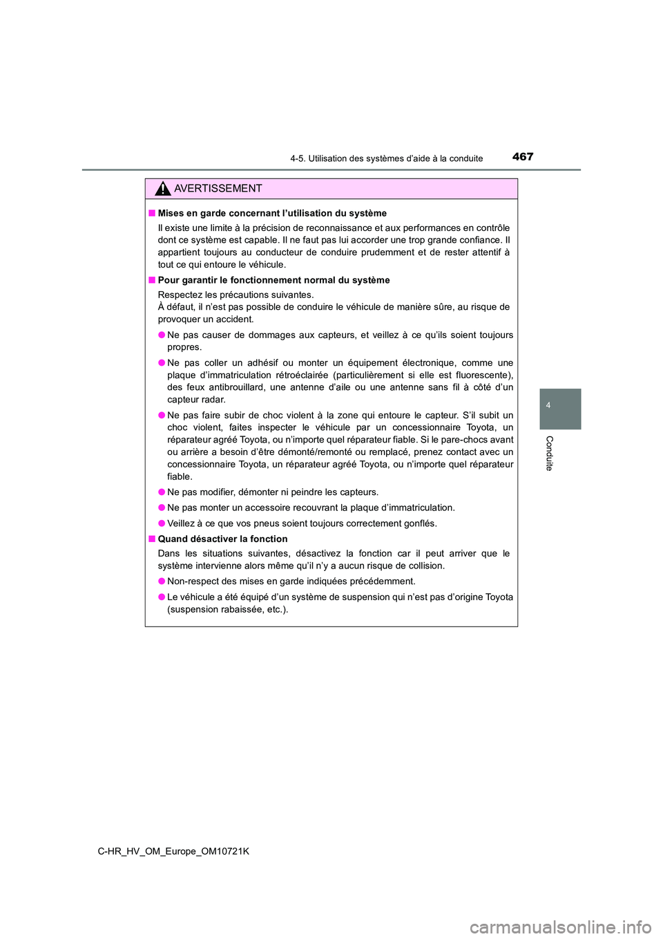 TOYOTA C-HR 2022 Notices Demploi (in French) 4674-5. Utilisation des systèmes d’aide à la conduite
4
Conduite
C-HR_HV_OM_Europe_OM10721K
AVERTISSEMENT
■Mises en garde concernant l’utilisation du système
Il existe une limite à la préc TOYOTA C-HR 2022 Notices Demploi (in French) 4674-5. Utilisation des systèmes d’aide à la conduite
4
Conduite
C-HR_HV_OM_Europe_OM10721K
AVERTISSEMENT
■Mises en garde concernant l’utilisation du système
Il existe une limite à la préc