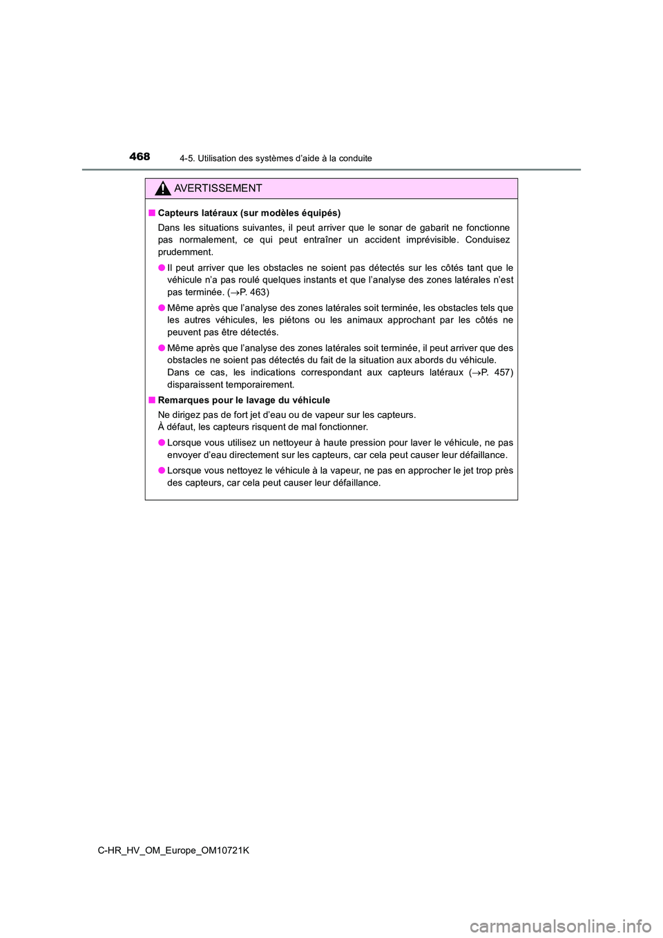 TOYOTA C-HR 2022 Notices Demploi (in French) 4684-5. Utilisation des systèmes d’aide à la conduite
C-HR_HV_OM_Europe_OM10721K
AVERTISSEMENT
■Capteurs latéraux (sur modèles équipés)
Dans les situations suivantes, il peut arriver TOYOTA C-HR 2022 Notices Demploi (in French) 4684-5. Utilisation des systèmes d’aide à la conduite
C-HR_HV_OM_Europe_OM10721K
AVERTISSEMENT
■Capteurs latéraux (sur modèles équipés)
Dans les situations suivantes, il peut arriver