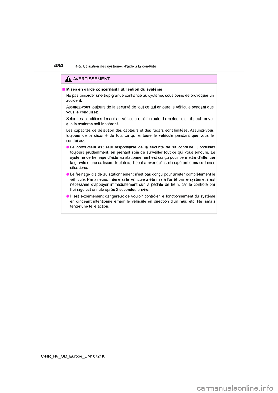 TOYOTA C-HR 2022 Notices Demploi (in French) 4844-5. Utilisation des systèmes d’aide à la conduite
C-HR_HV_OM_Europe_OM10721K
AVERTISSEMENT
■Mises en garde concernant l’utilisation du système
Ne pas accorder une trop grande confiance a TOYOTA C-HR 2022 Notices Demploi (in French) 4844-5. Utilisation des systèmes d’aide à la conduite
C-HR_HV_OM_Europe_OM10721K
AVERTISSEMENT
■Mises en garde concernant l’utilisation du système
Ne pas accorder une trop grande confiance a