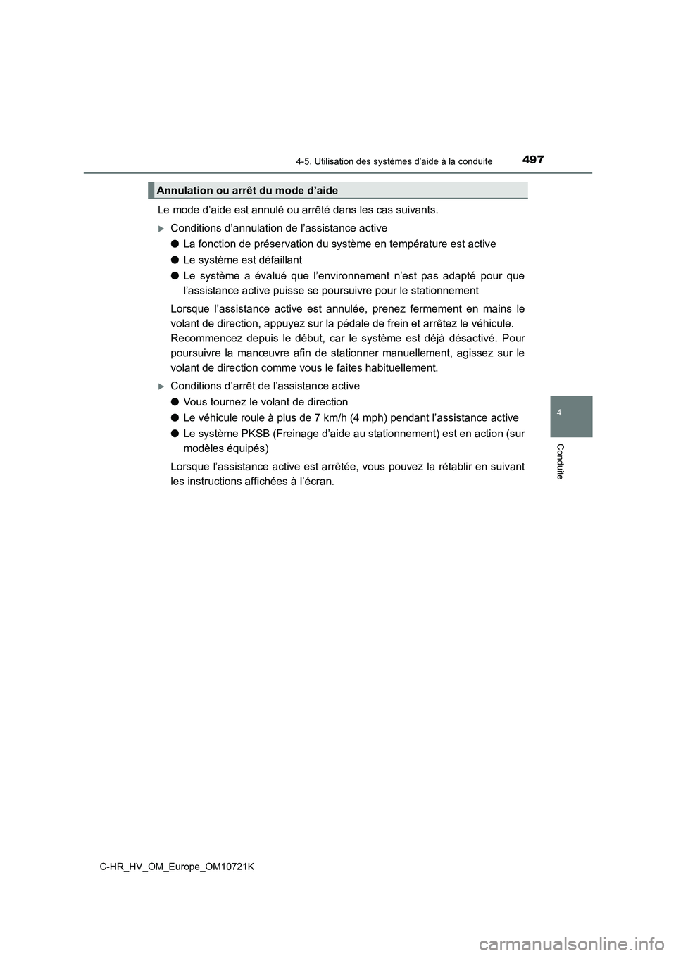 TOYOTA C-HR 2022 Notices Demploi (in French) 4974-5. Utilisation des systèmes d’aide à la conduite
4
Conduite
C-HR_HV_OM_Europe_OM10721K
Le mode d’aide est annulé ou arrêté dans les cas suivants.
Conditions d’annulation de l’assi TOYOTA C-HR 2022 Notices Demploi (in French) 4974-5. Utilisation des systèmes d’aide à la conduite
4
Conduite
C-HR_HV_OM_Europe_OM10721K
Le mode d’aide est annulé ou arrêté dans les cas suivants.
Conditions d’annulation de l’assi