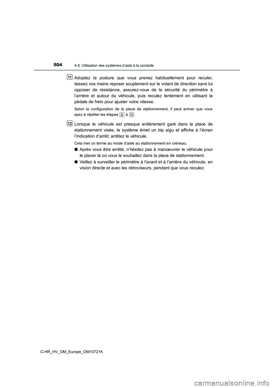 TOYOTA C-HR 2022 Notices Demploi (in French) 5044-5. Utilisation des systèmes d’aide à la conduite
C-HR_HV_OM_Europe_OM10721K
Adoptez la posture que vous prenez habituellement pour reculer,
laissez vos mains reposer souplement sur l TOYOTA C-HR 2022 Notices Demploi (in French) 5044-5. Utilisation des systèmes d’aide à la conduite
C-HR_HV_OM_Europe_OM10721K
Adoptez la posture que vous prenez habituellement pour reculer,
laissez vos mains reposer souplement sur l