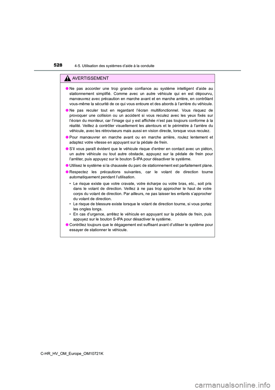 TOYOTA C-HR 2022 Notices Demploi (in French) 5284-5. Utilisation des systèmes d’aide à la conduite
C-HR_HV_OM_Europe_OM10721K
AVERTISSEMENT
●Ne pas accorder une trop grande confiance au système intelligent d’aide au
stationn TOYOTA C-HR 2022 Notices Demploi (in French) 5284-5. Utilisation des systèmes d’aide à la conduite
C-HR_HV_OM_Europe_OM10721K
AVERTISSEMENT
●Ne pas accorder une trop grande confiance au système intelligent d’aide au
stationn