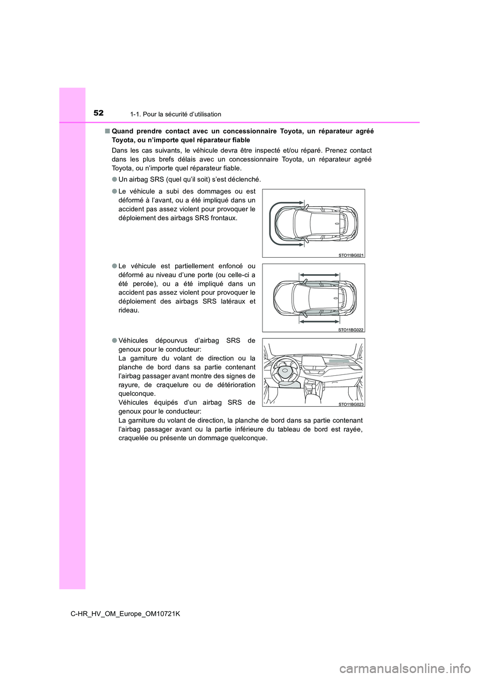 TOYOTA C-HR 2022 Notices Demploi (in French) 521-1. Pour la sécurité d’utilisation
C-HR_HV_OM_Europe_OM10721K
■ Quand prendre contact avec un concessionnaire Toyota, un réparateur agréé
Toyota, ou n’importe quel réparateur TOYOTA C-HR 2022 Notices Demploi (in French) 521-1. Pour la sécurité d’utilisation
C-HR_HV_OM_Europe_OM10721K
■ Quand prendre contact avec un concessionnaire Toyota, un réparateur agréé
Toyota, ou n’importe quel réparateur