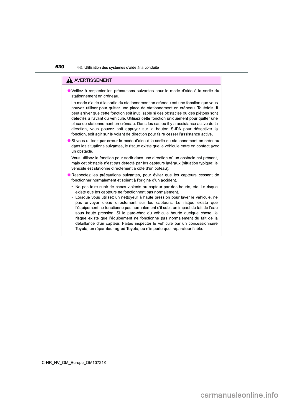 TOYOTA C-HR 2022 Notices Demploi (in French) 5304-5. Utilisation des systèmes d’aide à la conduite
C-HR_HV_OM_Europe_OM10721K
AVERTISSEMENT
●Veillez à respecter les précautions suivantes pour le mode d’aide à la sortie du
st TOYOTA C-HR 2022 Notices Demploi (in French) 5304-5. Utilisation des systèmes d’aide à la conduite
C-HR_HV_OM_Europe_OM10721K
AVERTISSEMENT
●Veillez à respecter les précautions suivantes pour le mode d’aide à la sortie du
st