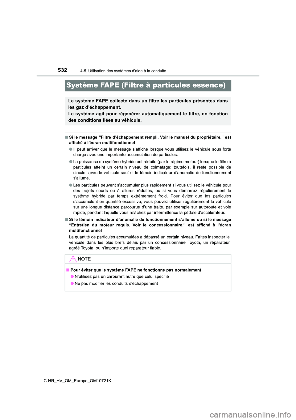 TOYOTA C-HR 2022 Notices Demploi (in French) 5324-5. Utilisation des systèmes d’aide à la conduite
C-HR_HV_OM_Europe_OM10721K
Système FAPE (Filtre à particules essence)
■Si le message “Filtre d’échappement rempli. Voir le manuel du TOYOTA C-HR 2022 Notices Demploi (in French) 5324-5. Utilisation des systèmes d’aide à la conduite
C-HR_HV_OM_Europe_OM10721K
Système FAPE (Filtre à particules essence)
■Si le message “Filtre d’échappement rempli. Voir le manuel du
