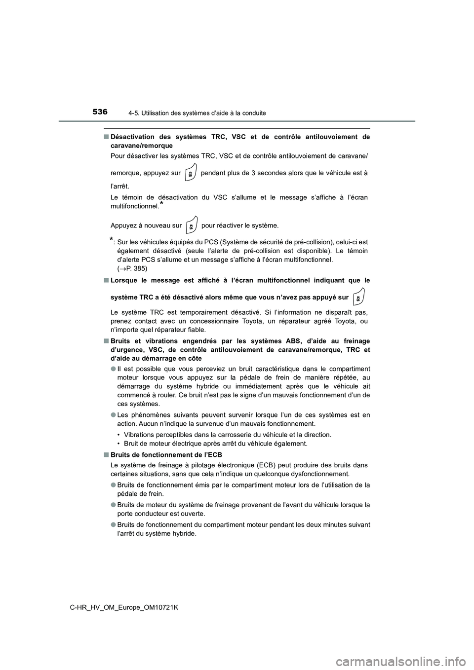 TOYOTA C-HR 2022 Notices Demploi (in French) 5364-5. Utilisation des systèmes d’aide à la conduite
C-HR_HV_OM_Europe_OM10721K
■Désactivation des systèmes TRC, VSC et de contrôle antilouvoiement de
caravane/remorque
Pour désa TOYOTA C-HR 2022 Notices Demploi (in French) 5364-5. Utilisation des systèmes d’aide à la conduite
C-HR_HV_OM_Europe_OM10721K
■Désactivation des systèmes TRC, VSC et de contrôle antilouvoiement de
caravane/remorque
Pour désa