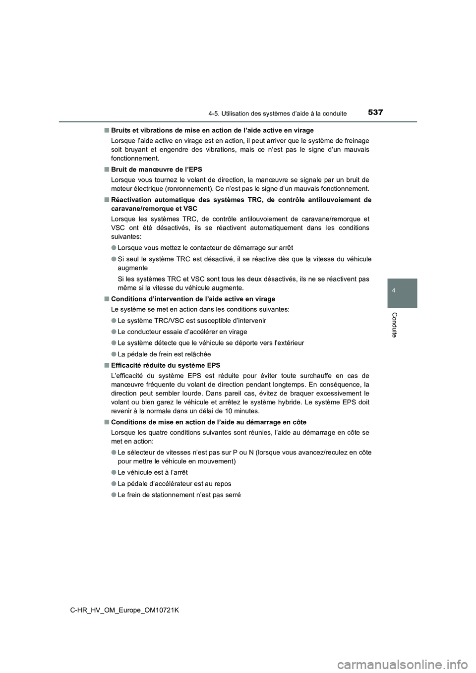 TOYOTA C-HR 2022 Notices Demploi (in French) 5374-5. Utilisation des systèmes d’aide à la conduite
4
Conduite
C-HR_HV_OM_Europe_OM10721K
■ Bruits et vibrations de mise en action de l’aide active en virage
Lorsque l’aide active en vir TOYOTA C-HR 2022 Notices Demploi (in French) 5374-5. Utilisation des systèmes d’aide à la conduite
4
Conduite
C-HR_HV_OM_Europe_OM10721K
■ Bruits et vibrations de mise en action de l’aide active en virage
Lorsque l’aide active en vir