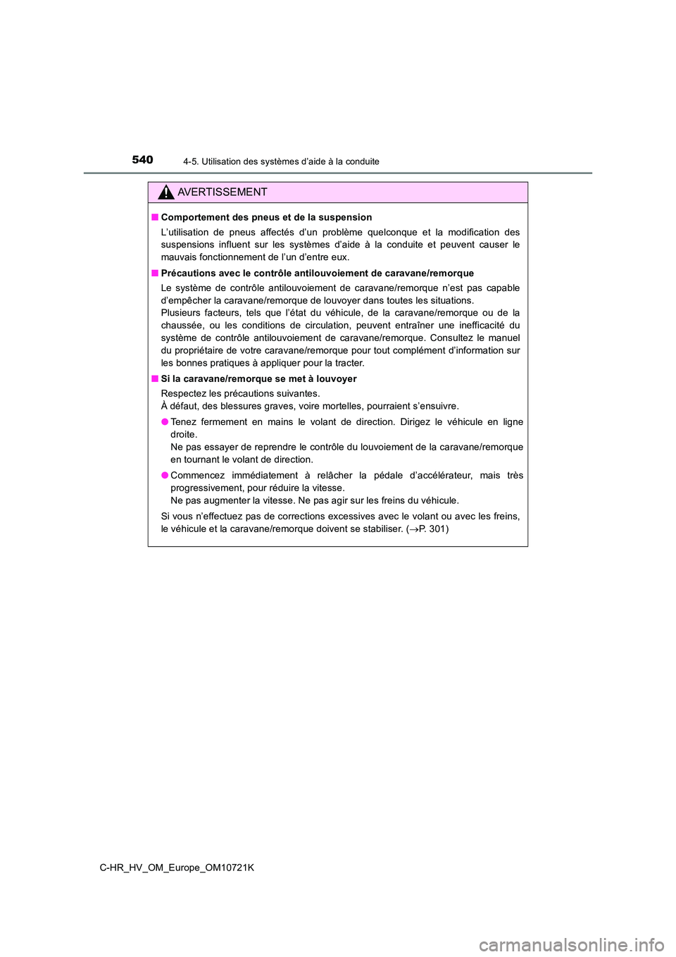 TOYOTA C-HR 2022 Notices Demploi (in French) 5404-5. Utilisation des systèmes d’aide à la conduite
C-HR_HV_OM_Europe_OM10721K
AVERTISSEMENT
■Comportement des pneus et de la suspension
L’utilisation de pneus affectés d’un problè TOYOTA C-HR 2022 Notices Demploi (in French) 5404-5. Utilisation des systèmes d’aide à la conduite
C-HR_HV_OM_Europe_OM10721K
AVERTISSEMENT
■Comportement des pneus et de la suspension
L’utilisation de pneus affectés d’un problè