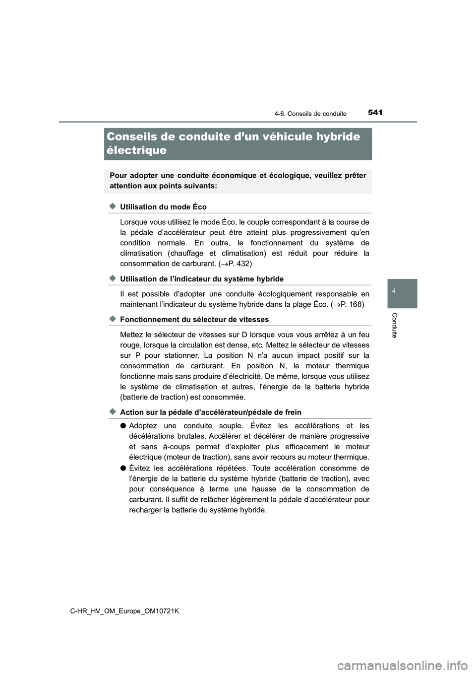 TOYOTA C-HR 2022 Notices Demploi (in French) 541
4
4-6. Conseils de conduite
Conduite
C-HR_HV_OM_Europe_OM10721K
Conseils de conduite d’un véhicule hybride
électrique
◆Utilisation du mode Éco
Lorsque vous utilisez le mode Éco, le coup TOYOTA C-HR 2022 Notices Demploi (in French) 541
4
4-6. Conseils de conduite
Conduite
C-HR_HV_OM_Europe_OM10721K
Conseils de conduite d’un véhicule hybride
électrique
◆Utilisation du mode Éco
Lorsque vous utilisez le mode Éco, le coup