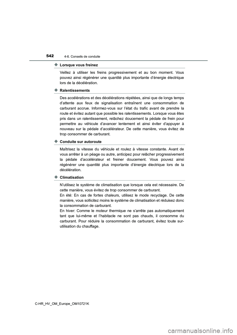 TOYOTA C-HR 2022 Notices Demploi (in French) 5424-6. Conseils de conduite
C-HR_HV_OM_Europe_OM10721K
◆Lorsque vous freinez
Veillez à utiliser les freins progressivement et au bon moment. Vous
pouvez ainsi régénérer une qua TOYOTA C-HR 2022 Notices Demploi (in French) 5424-6. Conseils de conduite
C-HR_HV_OM_Europe_OM10721K
◆Lorsque vous freinez
Veillez à utiliser les freins progressivement et au bon moment. Vous
pouvez ainsi régénérer une qua