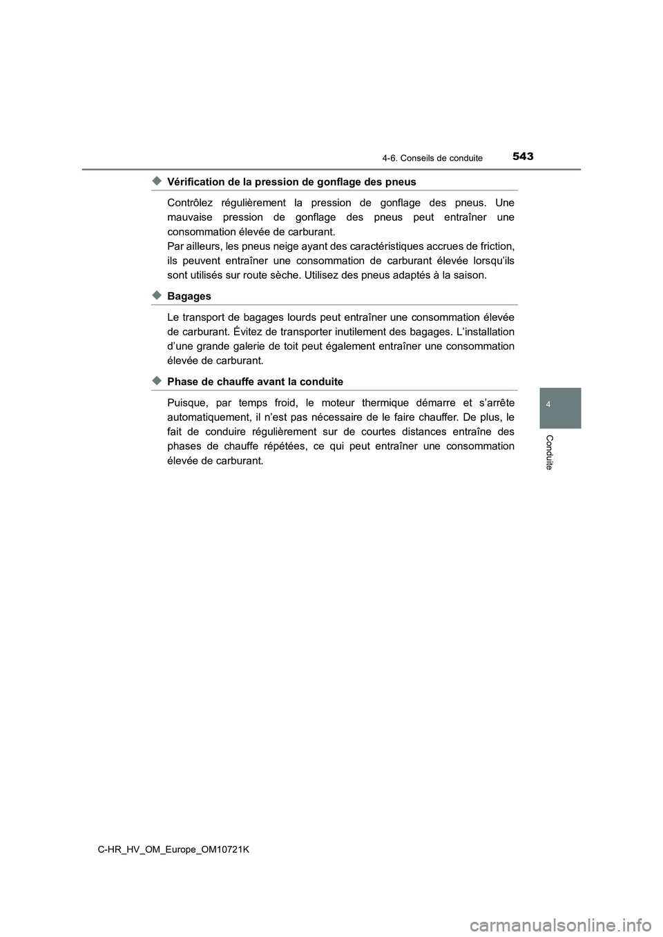 TOYOTA C-HR 2022 Notices Demploi (in French) 5434-6. Conseils de conduite
4
Conduite
C-HR_HV_OM_Europe_OM10721K
◆Vérification de la pression de gonflage des pneus
Contrôlez régulièrement la pression de gonflage des pneus. Une
mau TOYOTA C-HR 2022 Notices Demploi (in French) 5434-6. Conseils de conduite
4
Conduite
C-HR_HV_OM_Europe_OM10721K
◆Vérification de la pression de gonflage des pneus
Contrôlez régulièrement la pression de gonflage des pneus. Une
mau
