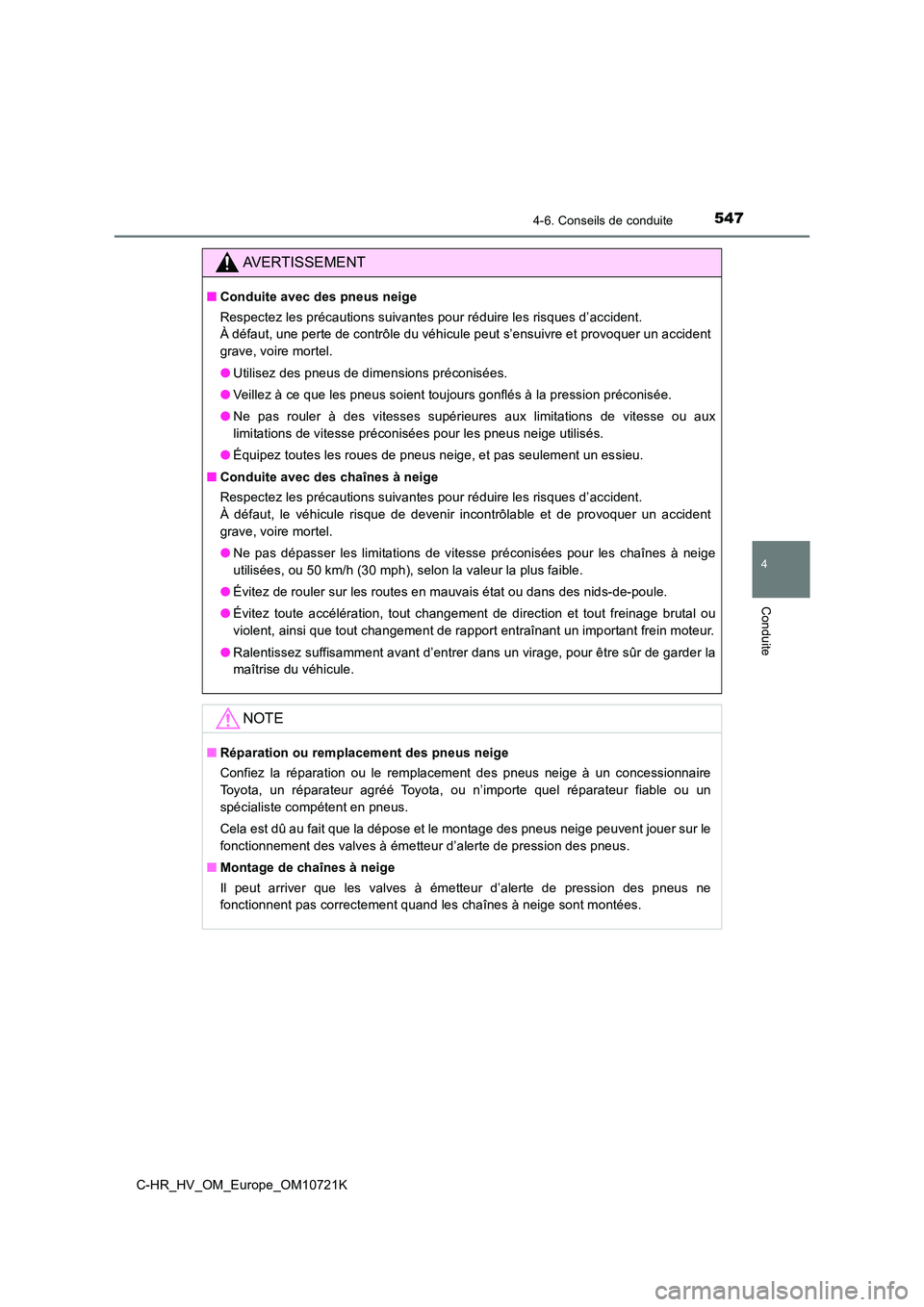TOYOTA C-HR 2022 Notices Demploi (in French) 5474-6. Conseils de conduite
4
Conduite
C-HR_HV_OM_Europe_OM10721K
AVERTISSEMENT
■Conduite avec des pneus neige
Respectez les précautions suivantes pour réduire les risques d’ accident.
À d TOYOTA C-HR 2022 Notices Demploi (in French) 5474-6. Conseils de conduite
4
Conduite
C-HR_HV_OM_Europe_OM10721K
AVERTISSEMENT
■Conduite avec des pneus neige
Respectez les précautions suivantes pour réduire les risques d’ accident.
À d