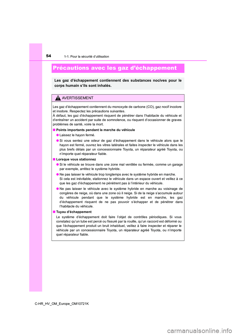 TOYOTA C-HR 2022 Notices Demploi (in French) 541-1. Pour la sécurité d’utilisation
C-HR_HV_OM_Europe_OM10721K
Précautions avec les gaz d’échappement
Les gaz d’échappement contiennent des substances nocives pour le
corps humai TOYOTA C-HR 2022 Notices Demploi (in French) 541-1. Pour la sécurité d’utilisation
C-HR_HV_OM_Europe_OM10721K
Précautions avec les gaz d’échappement
Les gaz d’échappement contiennent des substances nocives pour le
corps humai