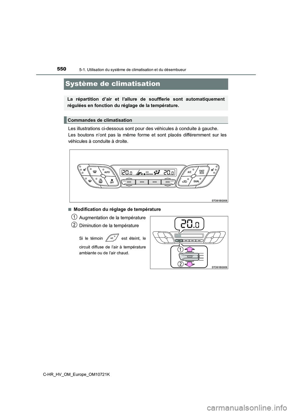 TOYOTA C-HR 2022  Notices Demploi (in French) 5505-1. Utilisation du système de climatisation et du désembueur
C-HR_HV_OM_Europe_OM10721K
Système de climatisation
Les illustrations ci-dessous sont pour des véhicules à conduite à gauche. 
Le