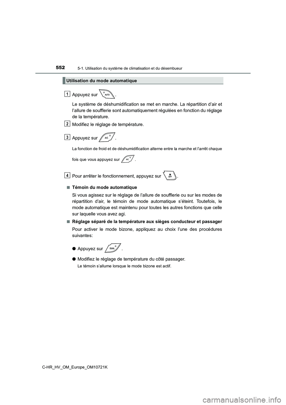 TOYOTA C-HR 2022 Notices Demploi (in French) 5525-1. Utilisation du système de climatisation et du désembueur
C-HR_HV_OM_Europe_OM10721K
Appuyez sur .
Le système de déshumidification se met en marche. La répartitio n d’air et
l’allur TOYOTA C-HR 2022 Notices Demploi (in French) 5525-1. Utilisation du système de climatisation et du désembueur
C-HR_HV_OM_Europe_OM10721K
Appuyez sur .
Le système de déshumidification se met en marche. La répartitio n d’air et
l’allur