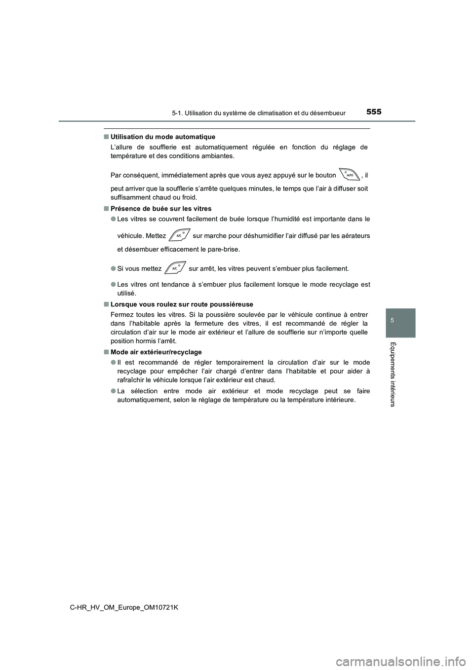 TOYOTA C-HR 2022 Notices Demploi (in French) 5555-1. Utilisation du système de climatisation et du désembueur
C-HR_HV_OM_Europe_OM10721K
5
Équipements intérieurs
■Utilisation du mode automatique
L’allure de soufflerie est automatiqu TOYOTA C-HR 2022 Notices Demploi (in French) 5555-1. Utilisation du système de climatisation et du désembueur
C-HR_HV_OM_Europe_OM10721K
5
Équipements intérieurs
■Utilisation du mode automatique
L’allure de soufflerie est automatiqu