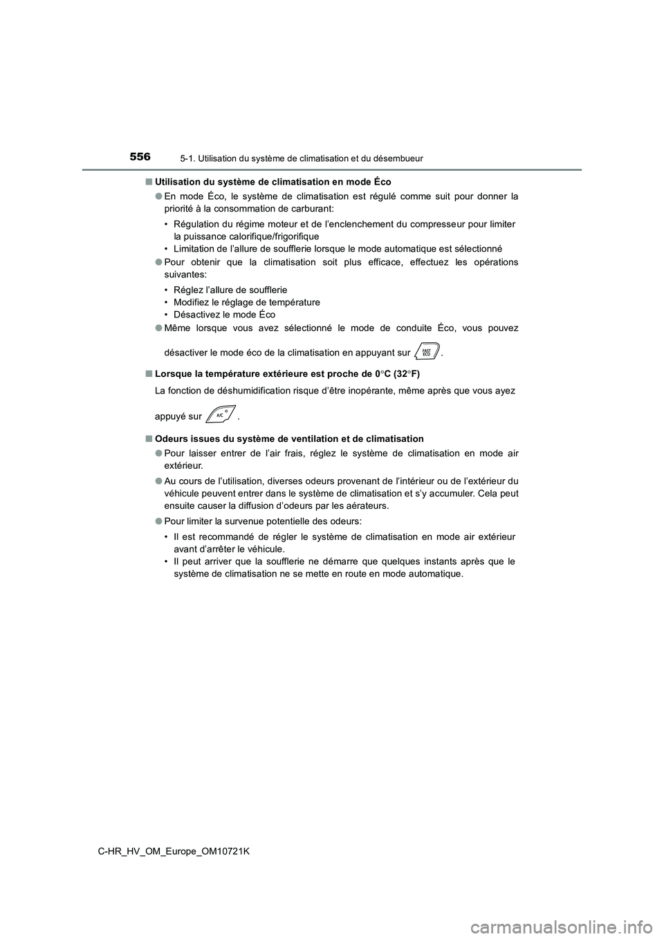 TOYOTA C-HR 2022 Notices Demploi (in French) 5565-1. Utilisation du système de climatisation et du désembueur
C-HR_HV_OM_Europe_OM10721K
■ Utilisation du système de climatisation en mode Éco
● En mode Éco, le système de climati TOYOTA C-HR 2022 Notices Demploi (in French) 5565-1. Utilisation du système de climatisation et du désembueur
C-HR_HV_OM_Europe_OM10721K
■ Utilisation du système de climatisation en mode Éco
● En mode Éco, le système de climati