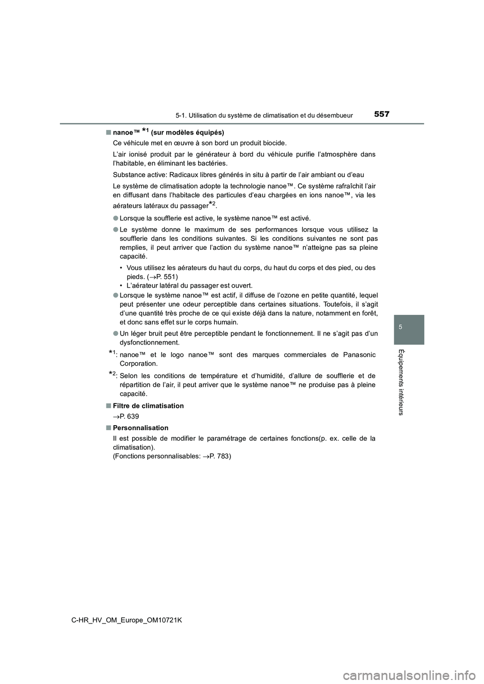 TOYOTA C-HR 2022 Notices Demploi (in French) 5575-1. Utilisation du système de climatisation et du désembueur
C-HR_HV_OM_Europe_OM10721K
5
Équipements intérieurs
■nanoe™ *1 (sur modèles équipés)
Ce véhicule met en œuvre à son bord TOYOTA C-HR 2022 Notices Demploi (in French) 5575-1. Utilisation du système de climatisation et du désembueur
C-HR_HV_OM_Europe_OM10721K
5
Équipements intérieurs
■nanoe™ *1 (sur modèles équipés)
Ce véhicule met en œuvre à son bord