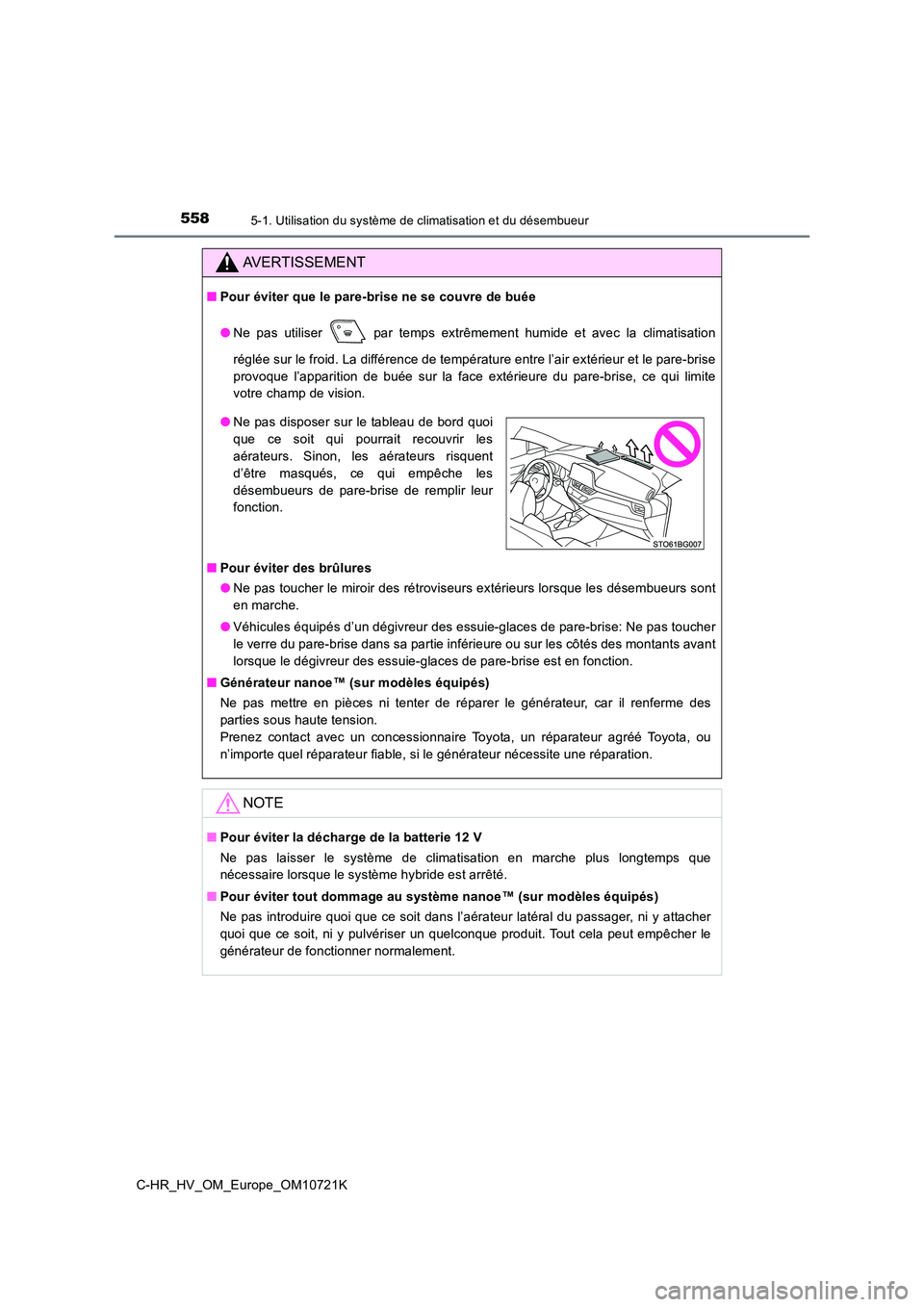 TOYOTA C-HR 2022 Notices Demploi (in French) 5585-1. Utilisation du système de climatisation et du désembueur
C-HR_HV_OM_Europe_OM10721K
AVERTISSEMENT
■Pour éviter que le pare-brise ne se couvre de buée
● Ne pas utiliser par temps TOYOTA C-HR 2022 Notices Demploi (in French) 5585-1. Utilisation du système de climatisation et du désembueur
C-HR_HV_OM_Europe_OM10721K
AVERTISSEMENT
■Pour éviter que le pare-brise ne se couvre de buée
● Ne pas utiliser par temps