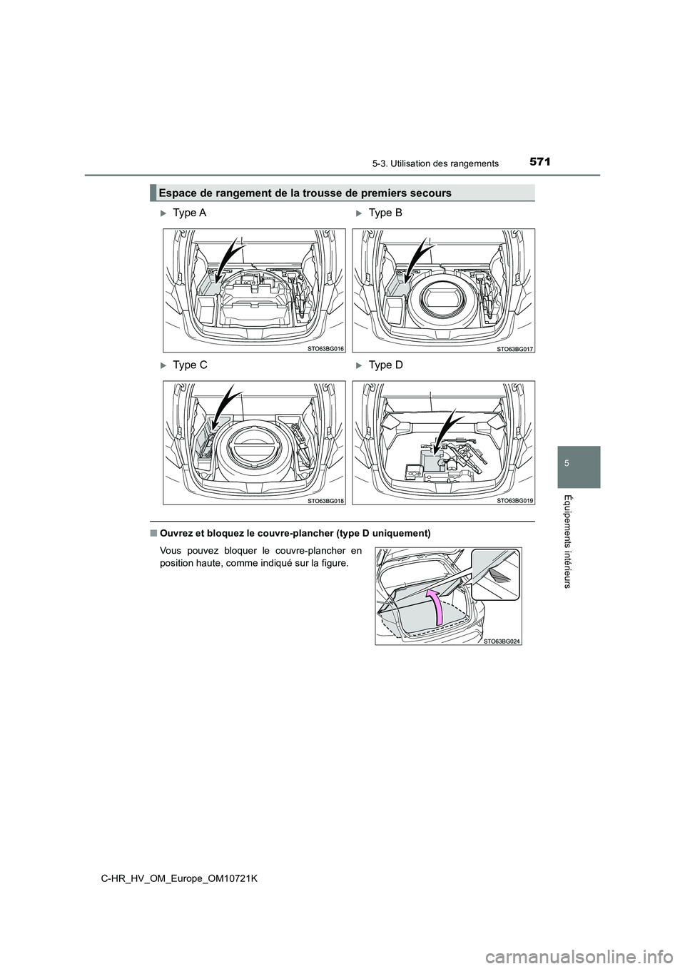 TOYOTA C-HR 2022  Notices Demploi (in French) 5715-3. Utilisation des rangements
C-HR_HV_OM_Europe_OM10721K
5
Équipements intérieurs
■Ouvrez et bloquez le couvre-plancher (type D uniquement)
Espace de rangement de la trousse de premiers secou
