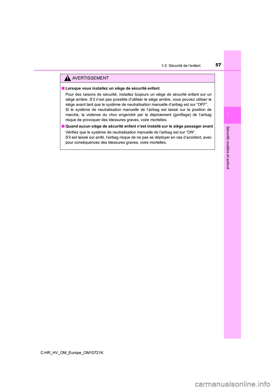 TOYOTA C-HR 2022  Notices Demploi (in French) 571-2. Sécurité de l’enfant
1
Sécurité routière et antivol
C-HR_HV_OM_Europe_OM10721K
AVERTISSEMENT
■Lorsque vous installez un siège de sécurité enfant 
Pour  des  raisons  de  sécurité,