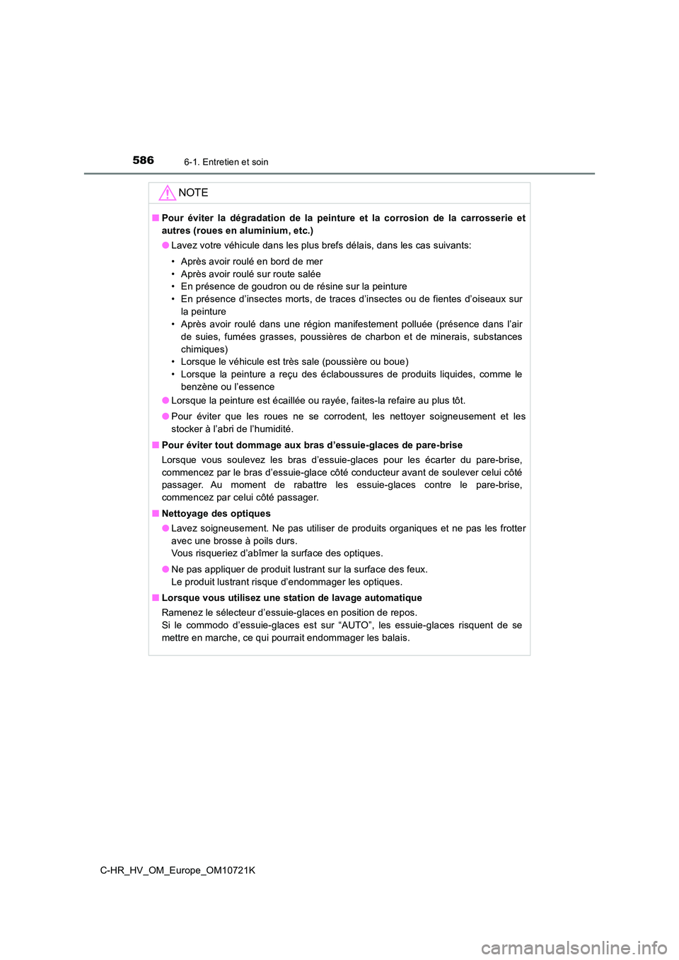TOYOTA C-HR 2022 Notices Demploi (in French) 5866-1. Entretien et soin
C-HR_HV_OM_Europe_OM10721K
NOTE
■Pour éviter la dégradation de la peinture et la corrosion de la carrosserie et
autres (roues en aluminium, etc.)
● Lavez TOYOTA C-HR 2022 Notices Demploi (in French) 5866-1. Entretien et soin
C-HR_HV_OM_Europe_OM10721K
NOTE
■Pour éviter la dégradation de la peinture et la corrosion de la carrosserie et
autres (roues en aluminium, etc.)
● Lavez