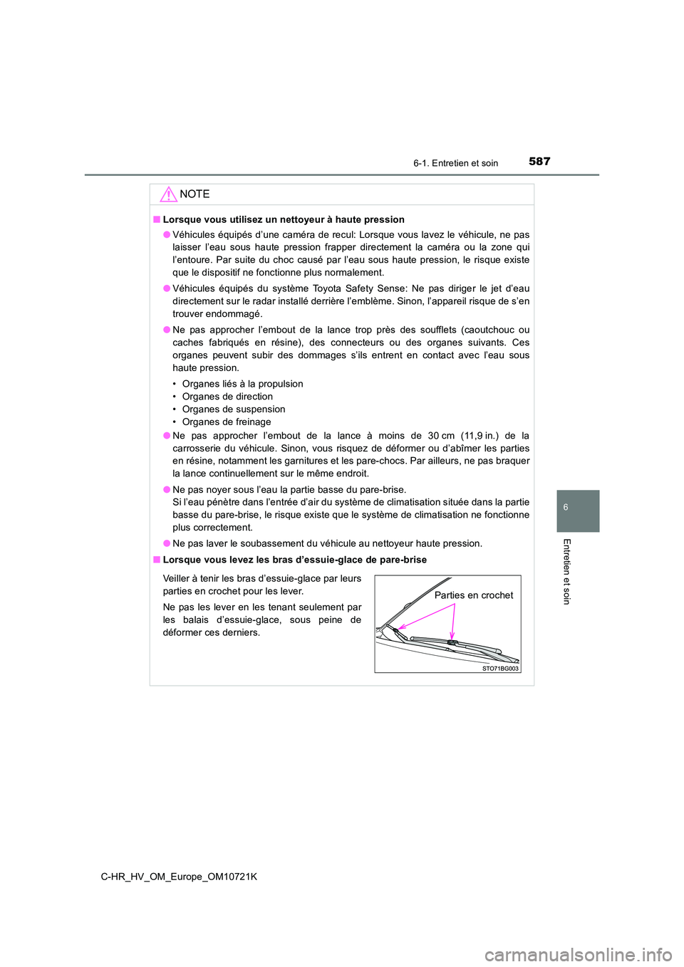 TOYOTA C-HR 2022 Notices Demploi (in French) 5876-1. Entretien et soin
6
Entretien et soin
C-HR_HV_OM_Europe_OM10721K
NOTE
■Lorsque vous utilisez un nettoyeur à haute pression
● Véhicules équipés d’une caméra de recul: Lorsque TOYOTA C-HR 2022 Notices Demploi (in French) 5876-1. Entretien et soin
6
Entretien et soin
C-HR_HV_OM_Europe_OM10721K
NOTE
■Lorsque vous utilisez un nettoyeur à haute pression
● Véhicules équipés d’une caméra de recul: Lorsque