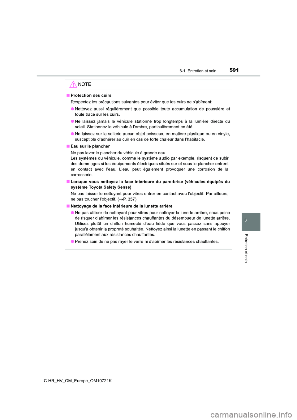 TOYOTA C-HR 2022 Notices Demploi (in French) 5916-1. Entretien et soin
6
Entretien et soin
C-HR_HV_OM_Europe_OM10721K
NOTE
■Protection des cuirs
Respectez les précautions suivantes pour éviter que les cuirs n e s’abîment:
● Nettoyez TOYOTA C-HR 2022 Notices Demploi (in French) 5916-1. Entretien et soin
6
Entretien et soin
C-HR_HV_OM_Europe_OM10721K
NOTE
■Protection des cuirs
Respectez les précautions suivantes pour éviter que les cuirs n e s’abîment:
● Nettoyez