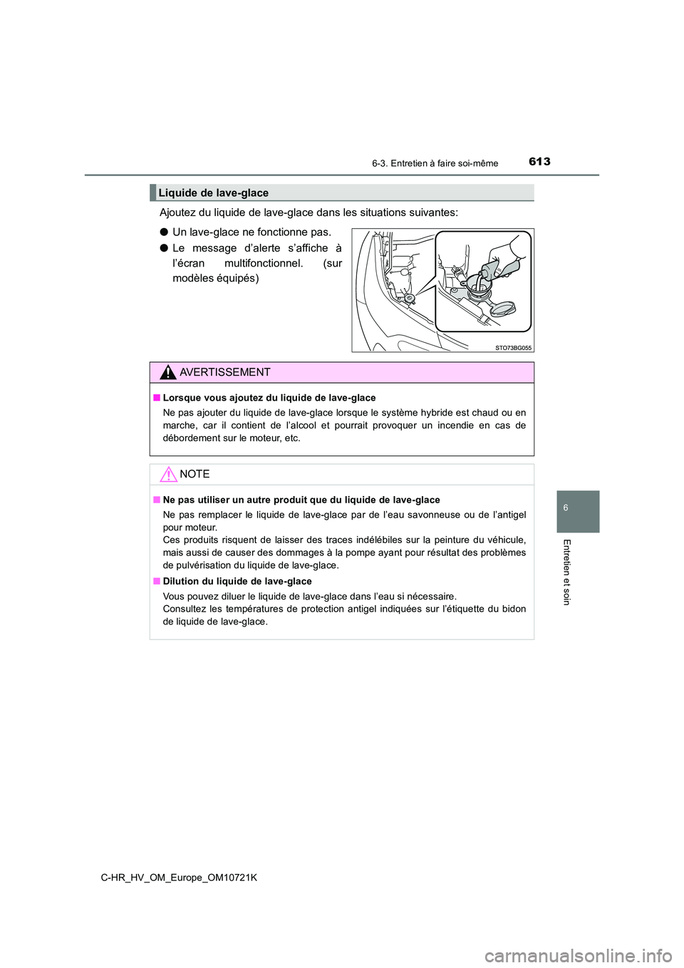 TOYOTA C-HR 2022 Notices Demploi (in French) 6136-3. Entretien à faire soi-même
C-HR_HV_OM_Europe_OM10721K
6
Entretien et soin
Ajoutez du liquide de lave-glace dans les situations suivantes:
● Un lave-glace ne fonctionne pas.
● Le messa TOYOTA C-HR 2022 Notices Demploi (in French) 6136-3. Entretien à faire soi-même
C-HR_HV_OM_Europe_OM10721K
6
Entretien et soin
Ajoutez du liquide de lave-glace dans les situations suivantes:
● Un lave-glace ne fonctionne pas.
● Le messa
