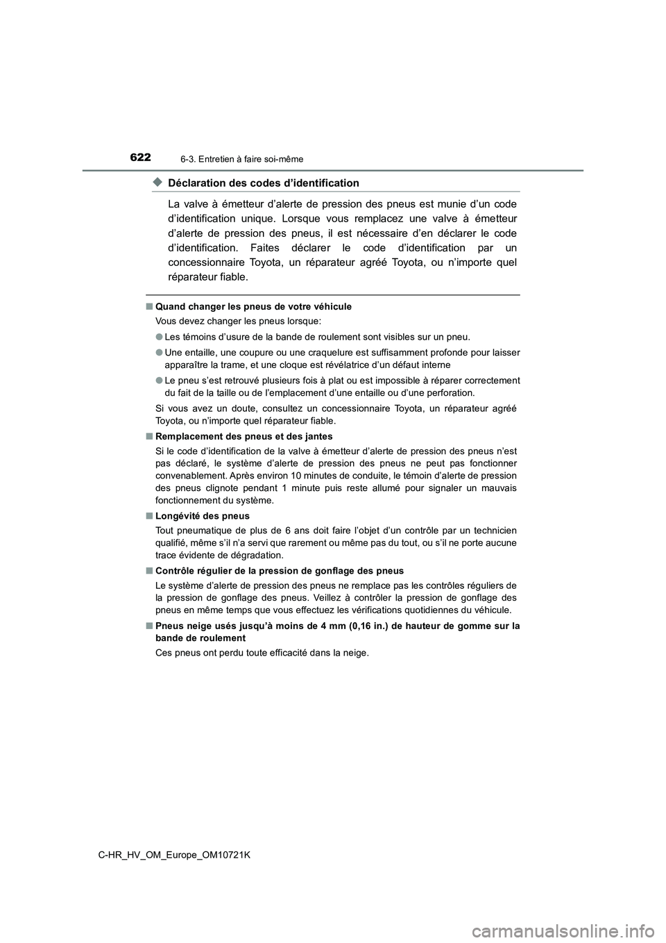 TOYOTA C-HR 2022 Notices Demploi (in French) 6226-3. Entretien à faire soi-même
C-HR_HV_OM_Europe_OM10721K
◆Déclaration des codes d’identification
La valve à émetteur d’alerte de pression des pneus est munie d’ un code TOYOTA C-HR 2022 Notices Demploi (in French) 6226-3. Entretien à faire soi-même
C-HR_HV_OM_Europe_OM10721K
◆Déclaration des codes d’identification
La valve à émetteur d’alerte de pression des pneus est munie d’ un code