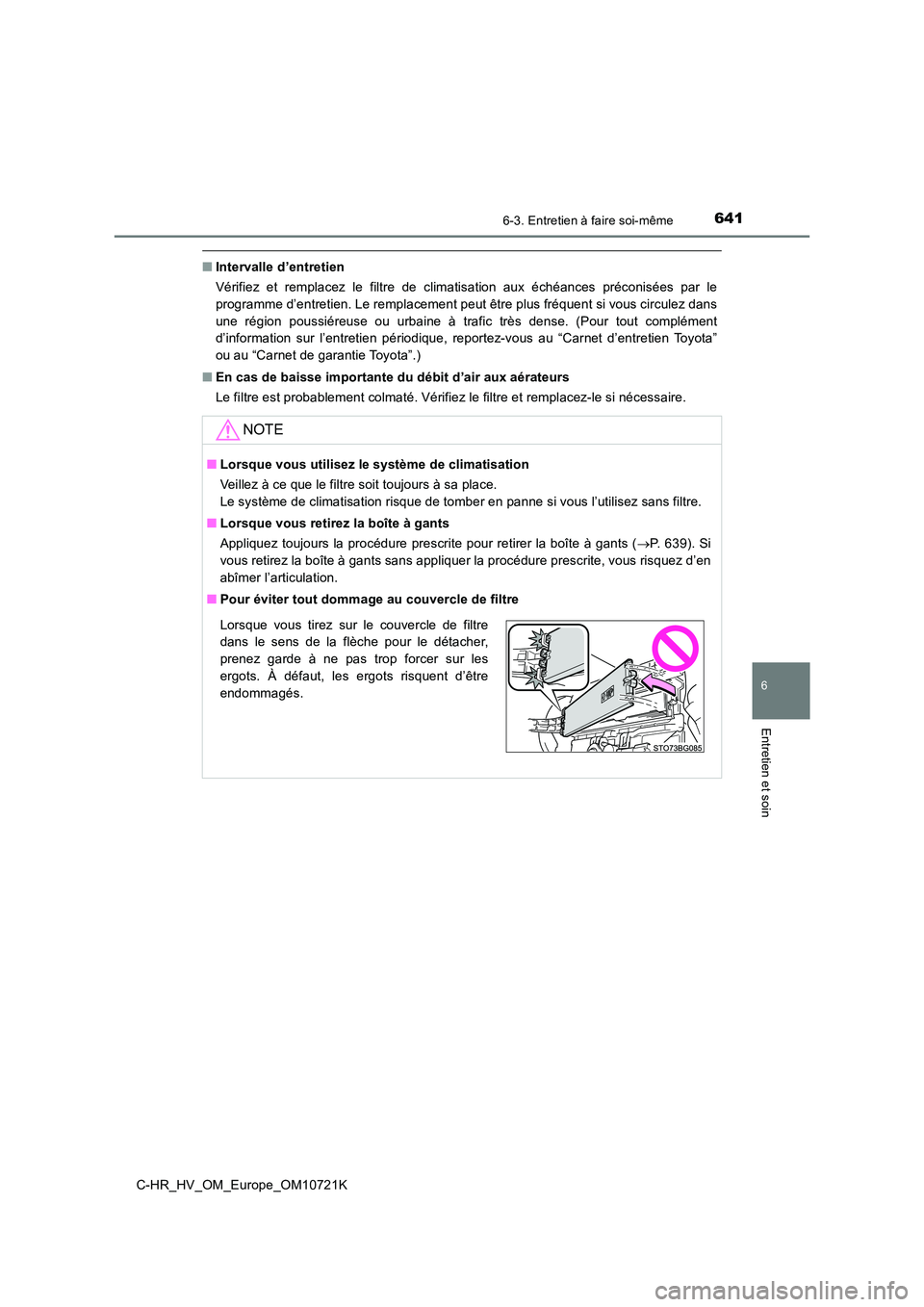 TOYOTA C-HR 2022  Notices Demploi (in French) 6416-3. Entretien à faire soi-même
C-HR_HV_OM_Europe_OM10721K
6
Entretien et soin
■Intervalle d’entretien 
Vérifiez  et  remplacez  le  filtre  de  climatisation  aux  échéances  préconisée