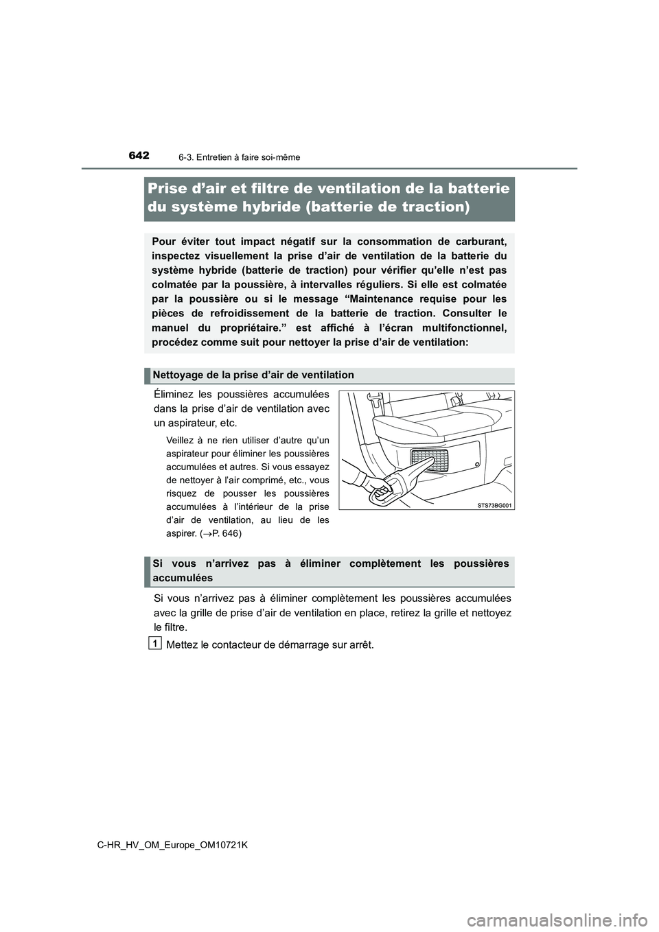 TOYOTA C-HR 2022  Notices Demploi (in French) 6426-3. Entretien à faire soi-même
C-HR_HV_OM_Europe_OM10721K
Prise d’air et filtre de ventilation de la batterie  
du système hybride (batterie de traction)
Éliminez  les  poussières  accumul