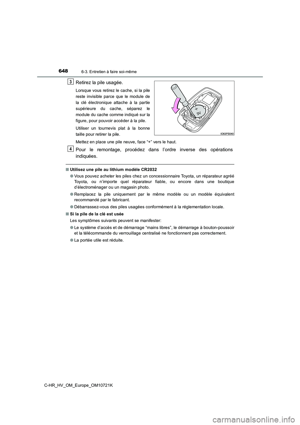 TOYOTA C-HR 2022 Notices Demploi (in French) 6486-3. Entretien à faire soi-même
C-HR_HV_OM_Europe_OM10721K
Retirez la pile usagée.
Lorsque vous retirez le cache, si la pile
reste invisible parce que le module de
la clé électronique TOYOTA C-HR 2022 Notices Demploi (in French) 6486-3. Entretien à faire soi-même
C-HR_HV_OM_Europe_OM10721K
Retirez la pile usagée.
Lorsque vous retirez le cache, si la pile
reste invisible parce que le module de
la clé électronique
