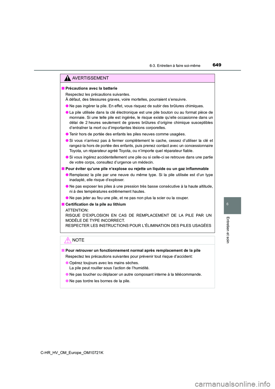 TOYOTA C-HR 2022 Notices Demploi (in French) 6496-3. Entretien à faire soi-même
C-HR_HV_OM_Europe_OM10721K
6
Entretien et soin
AVERTISSEMENT
■Précautions avec la batterie
Respectez les précautions suivantes.
À défaut, des blessures gra TOYOTA C-HR 2022 Notices Demploi (in French) 6496-3. Entretien à faire soi-même
C-HR_HV_OM_Europe_OM10721K
6
Entretien et soin
AVERTISSEMENT
■Précautions avec la batterie
Respectez les précautions suivantes.
À défaut, des blessures gra