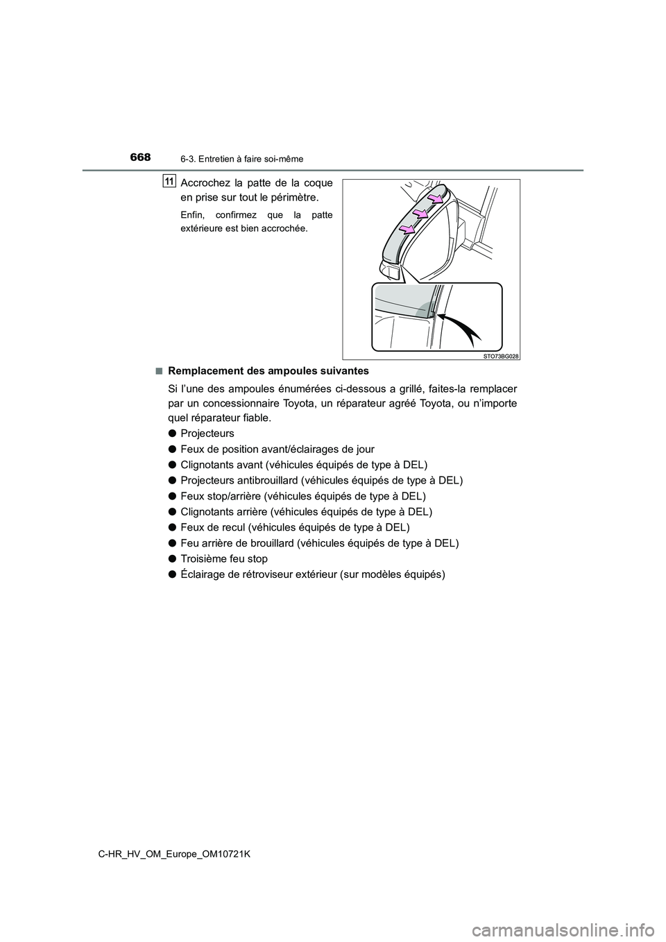 TOYOTA C-HR 2022  Notices Demploi (in French) 6686-3. Entretien à faire soi-même
C-HR_HV_OM_Europe_OM10721K
Accrochez  la  patte  de  la  coque 
en prise sur tout le périmètre.
Enfin,  confirmez  que  la  patte 
extérieure est bien accroché