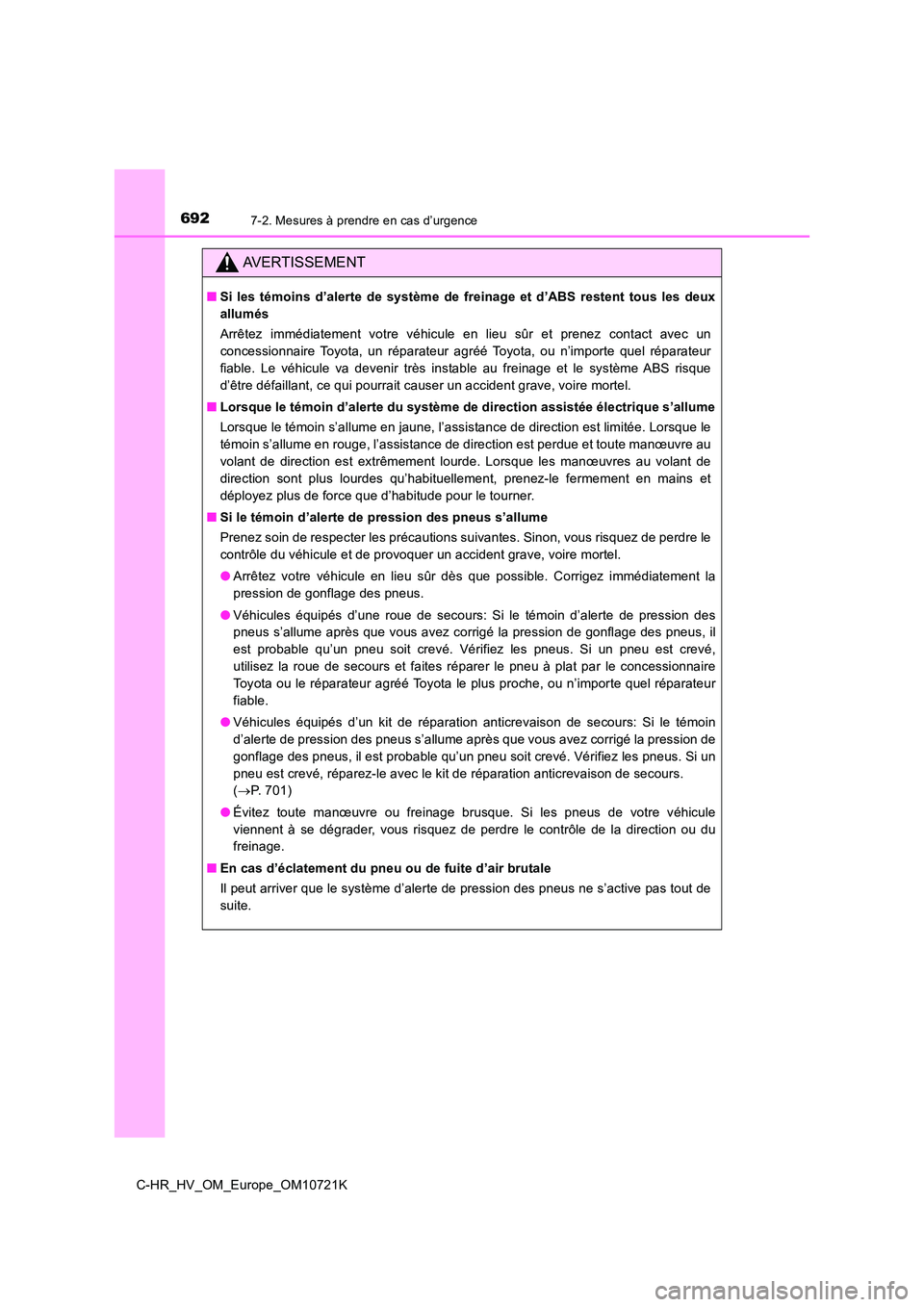 TOYOTA C-HR 2022 Notices Demploi (in French) 6927-2. Mesures à prendre en cas d’urgence
C-HR_HV_OM_Europe_OM10721K
AVERTISSEMENT
■Si les témoins d’alerte de système de freinage et d’ABS restent tous les deux
allumés
Arrête TOYOTA C-HR 2022 Notices Demploi (in French) 6927-2. Mesures à prendre en cas d’urgence
C-HR_HV_OM_Europe_OM10721K
AVERTISSEMENT
■Si les témoins d’alerte de système de freinage et d’ABS restent tous les deux
allumés
Arrête