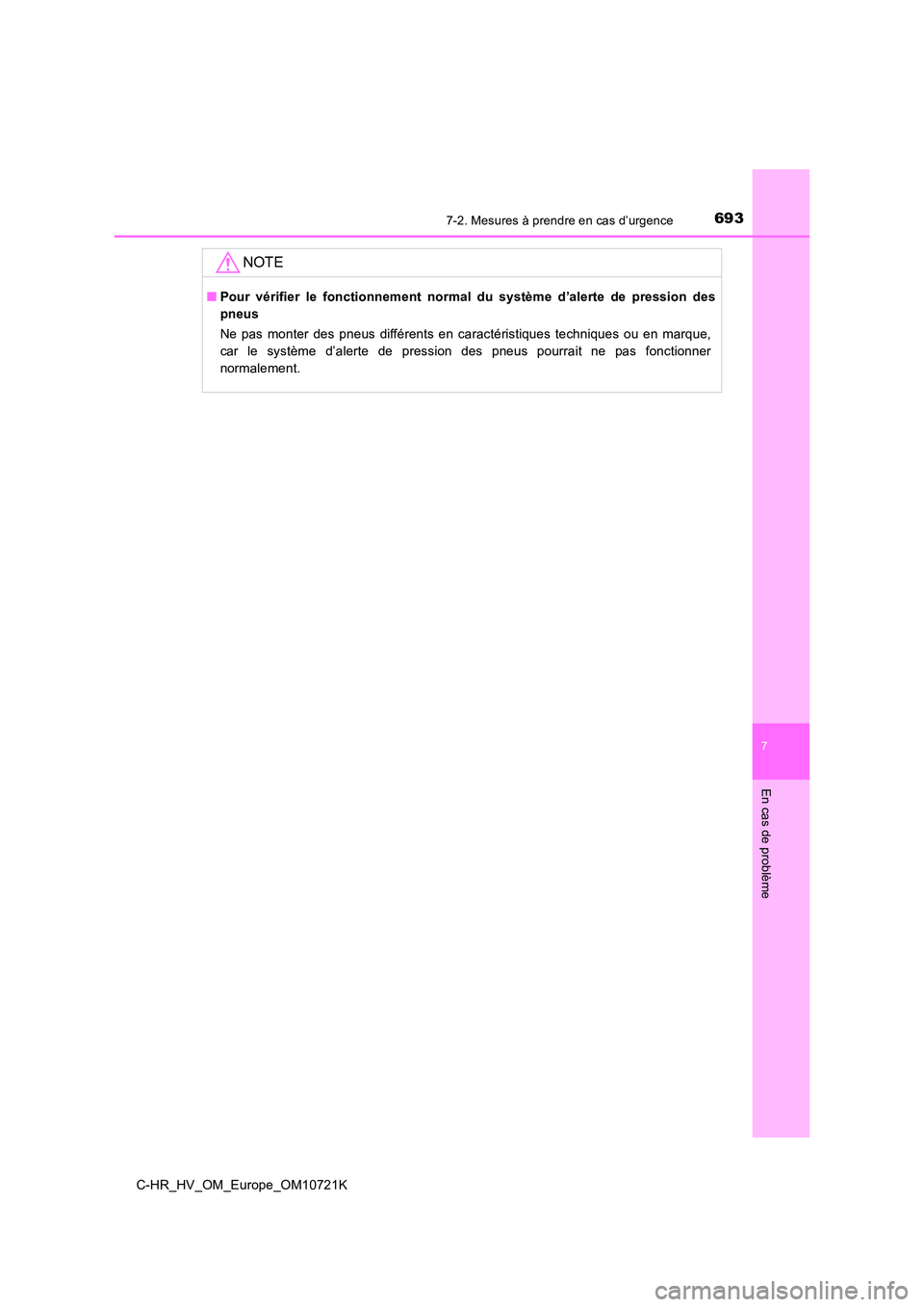 TOYOTA C-HR 2022  Notices Demploi (in French) 6937-2. Mesures à prendre en cas d’urgence
C-HR_HV_OM_Europe_OM10721K
7
En cas de problème
NOTE
■Pour  vérifier  le  fonctionnement  normal  du  système  d’alerte  de  pression  des 
pneus 
