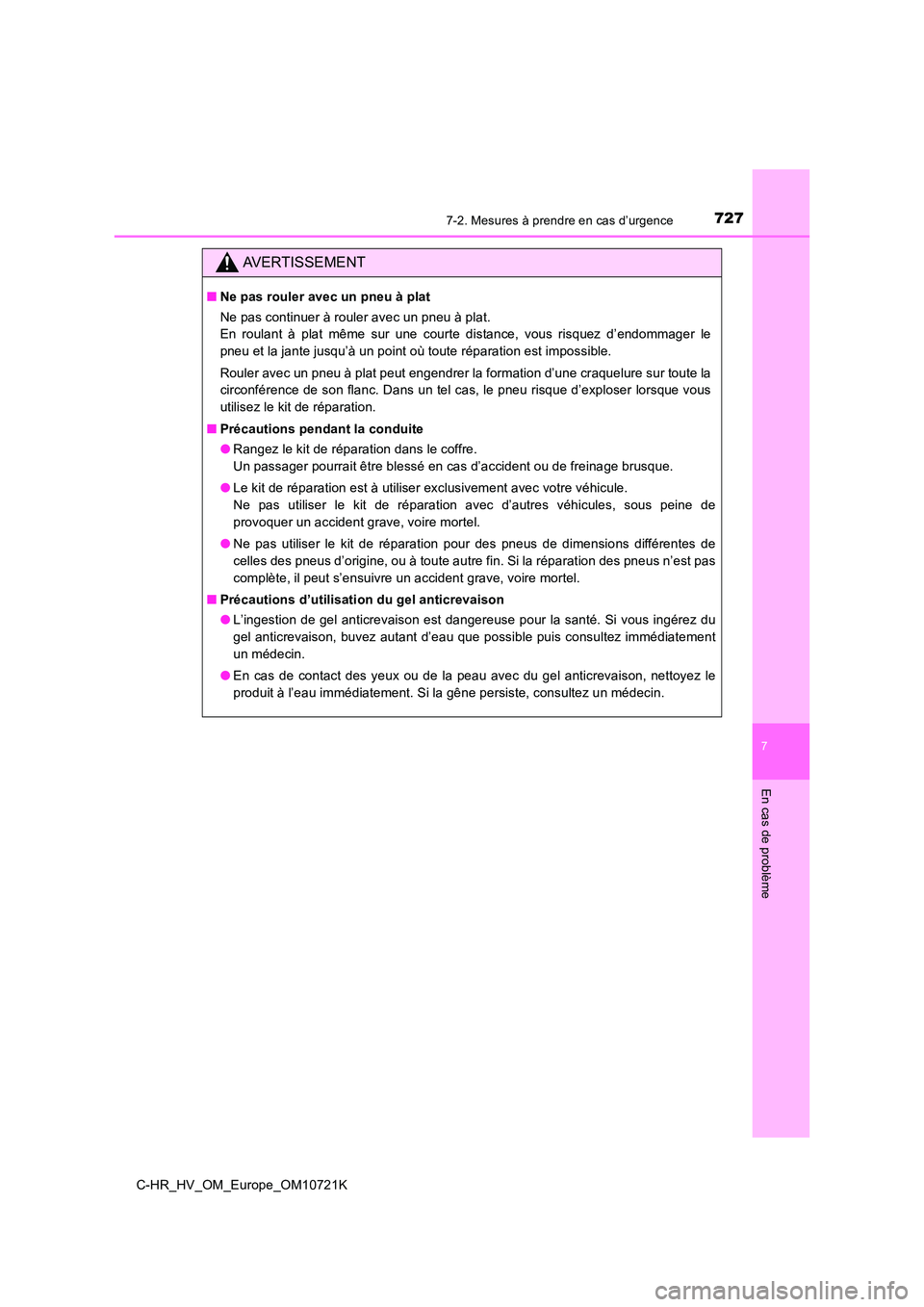 TOYOTA C-HR 2022 Notices Demploi (in French) 7277-2. Mesures à prendre en cas d’urgence
C-HR_HV_OM_Europe_OM10721K
7
En cas de problème
AVERTISSEMENT
■Ne pas rouler avec un pneu à plat
Ne pas continuer à rouler avec un pneu à plat.
En TOYOTA C-HR 2022 Notices Demploi (in French) 7277-2. Mesures à prendre en cas d’urgence
C-HR_HV_OM_Europe_OM10721K
7
En cas de problème
AVERTISSEMENT
■Ne pas rouler avec un pneu à plat
Ne pas continuer à rouler avec un pneu à plat.
En