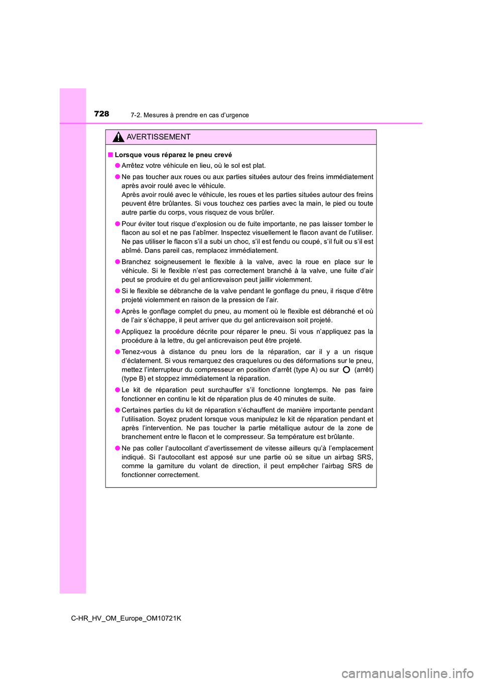TOYOTA C-HR 2022 Notices Demploi (in French) 7287-2. Mesures à prendre en cas d’urgence
C-HR_HV_OM_Europe_OM10721K
AVERTISSEMENT
■Lorsque vous réparez le pneu crevé
● Arrêtez votre véhicule en lieu, où le sol est plat.
● Ne pas t TOYOTA C-HR 2022 Notices Demploi (in French) 7287-2. Mesures à prendre en cas d’urgence
C-HR_HV_OM_Europe_OM10721K
AVERTISSEMENT
■Lorsque vous réparez le pneu crevé
● Arrêtez votre véhicule en lieu, où le sol est plat.
● Ne pas t